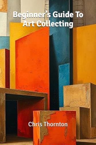 The Art Collector's Handbook: The Definitive Guide to Acquiring
